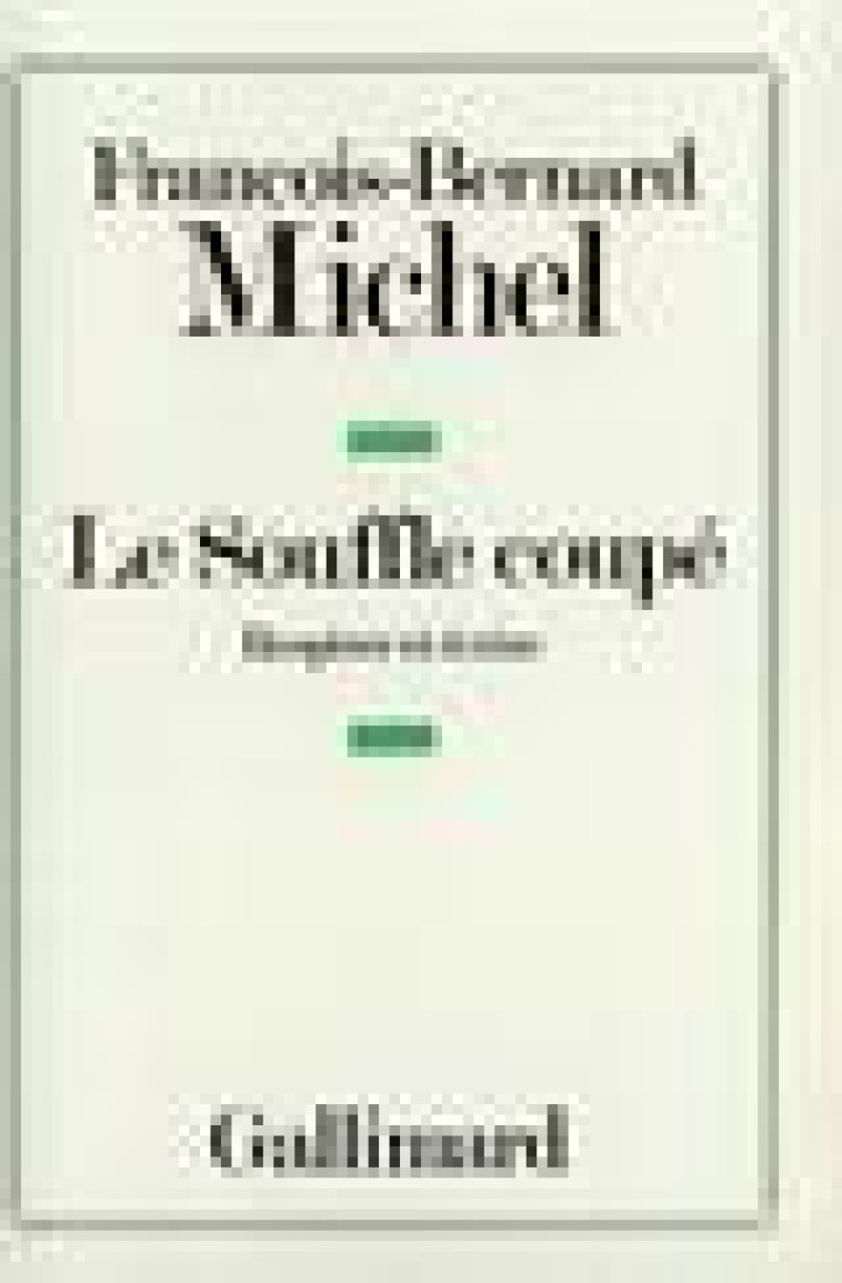 LE SOUFFLE COUPE - RESPIRER ET ECRIRE - MICHEL F-B. - GALLIMARD