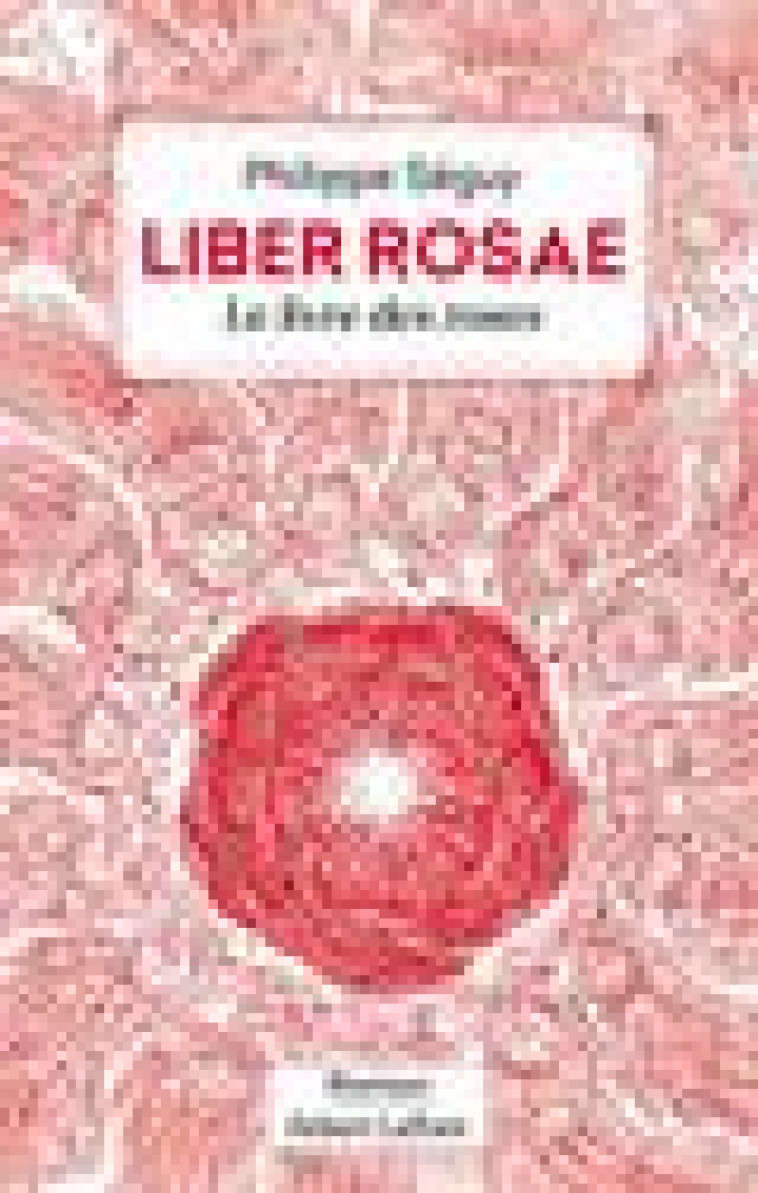 LIBER ROSAE - LE LIVRE DES ROSES - SEGUY/GAPAILLARD - ROBERT LAFFONT