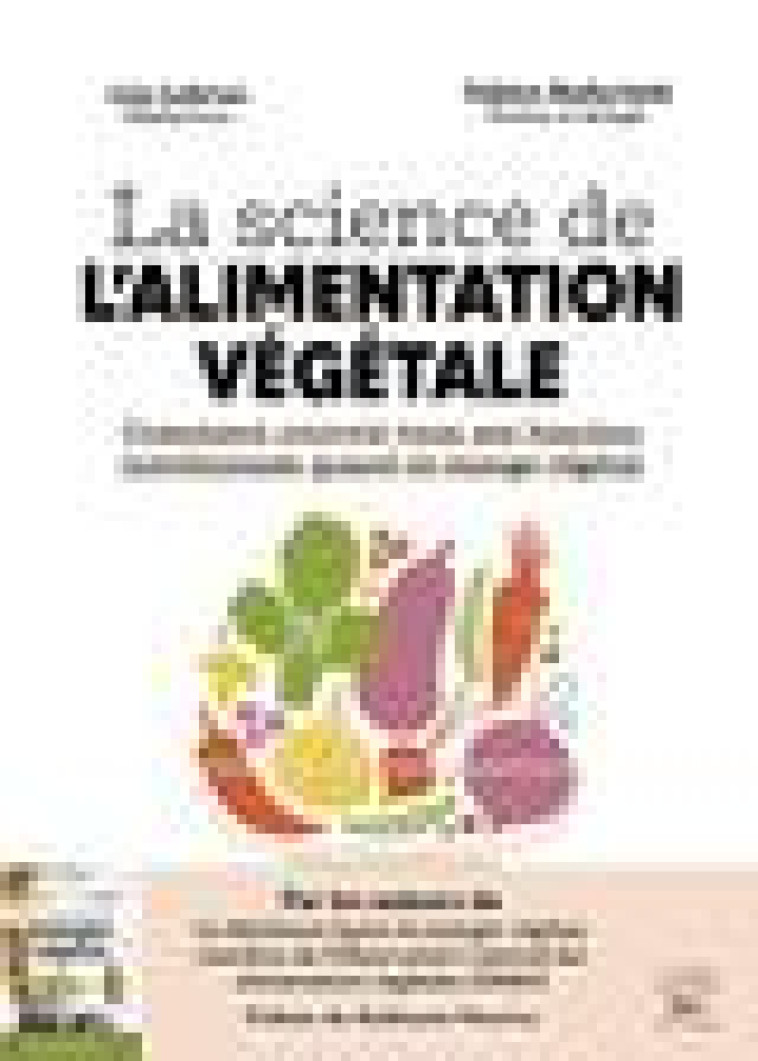 LA SCIENCE DE L'ALIMENTATION VEGETALE - COMMENT COUVRIR TOUS SES BESOINS NUTRITIONNELS QUAND ON MANG - LEBRUN/BADARIOTTI - THIERRY SOUCCAR