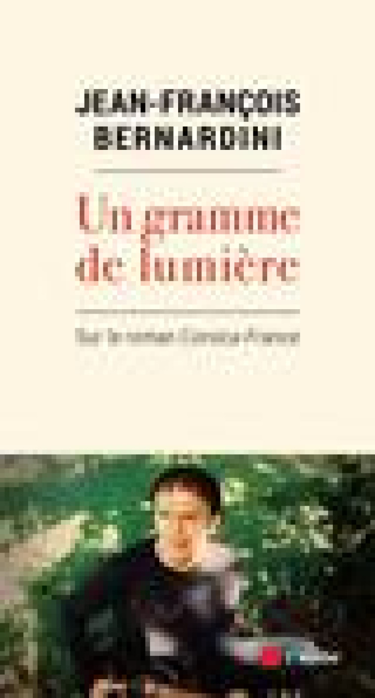 UN GRAMME DE LUMIERE - SUR LE ROMAN CORSICA-FRANCE - BERNARDINI J-F. - AUBE NOUVELLE