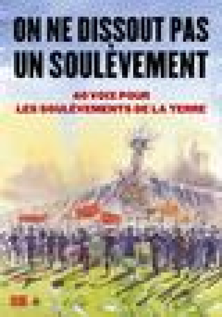 ON NE DISSOUT PAS UN SOULEVEMENT. 40 VOIX POUR LES SOULEVEMENTS DE LA TERRE - COLLECTIF - SEUIL