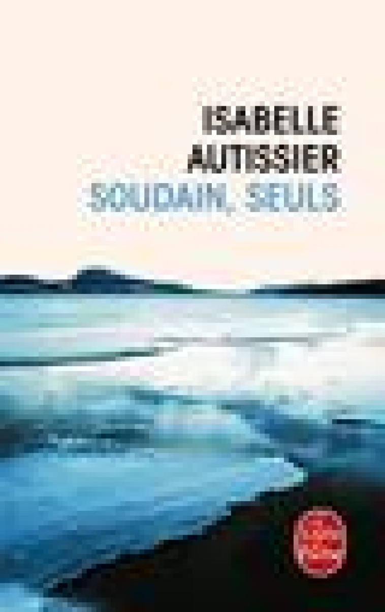 SOUDAIN, SEULS - Autissier Isabelle - Le Livre de poche