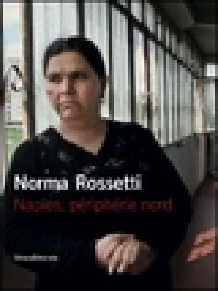 NORMA ROSSETTI - NAPLES, PERIPHERIE NORD - BAURET, GABRIEL - SILVANA