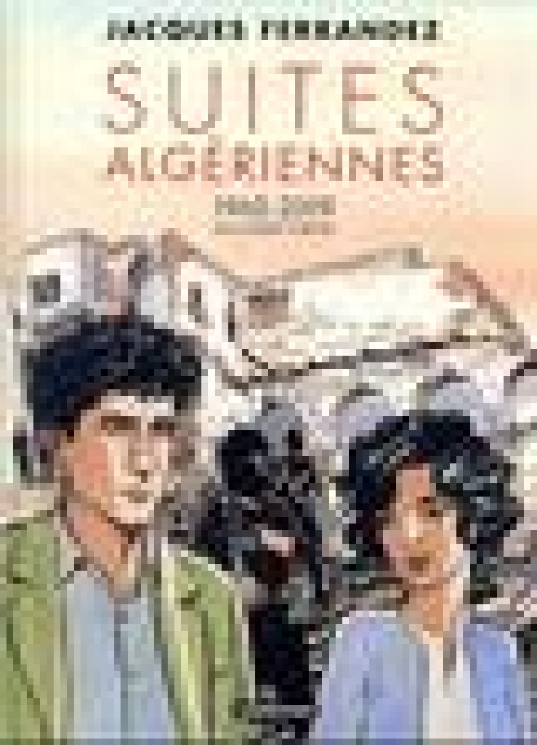 CARNETS D-ORIENT - SUITES ALGERIENNES - SECONDE PARTIE - 1962-2019 - FERRANDEZ - CASTERMAN