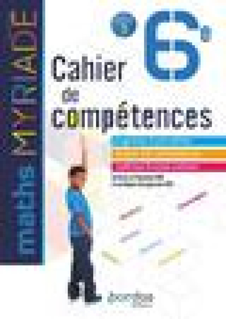 MYRIADE - CAHIER DE COMPETENCES : MATHEMATIQUES  -  6E  -  CAHIER D'ACTIVITES (EDITION 2018) - BOULLIS, MARC - BORDAS