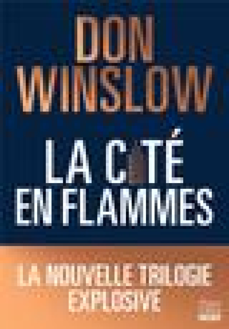 LA CITE EN FLAMMES - LA NOUVELLE TRILOGIE EXPLOSIVE DE DON WINSLOW: NOIRE, EPIQUE, MAGISTRALE ! - WINSLOW DON - HARPERCOLLINS