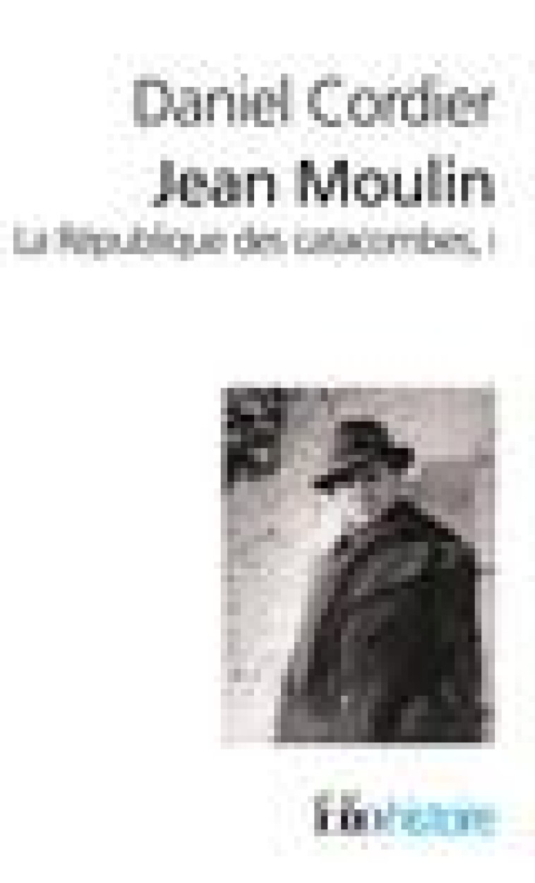 JEAN MOULIN - VOL01 - LA REPUBLIQUE DES CATACOMBES - CORDIER DANIEL - GALLIMARD