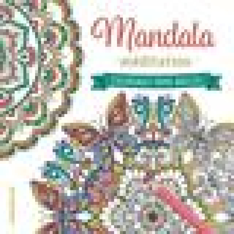 MANDALA MEDITATIONS - COLORIAGES POUR ADULTES - COLLECTIF - CHANTECLER