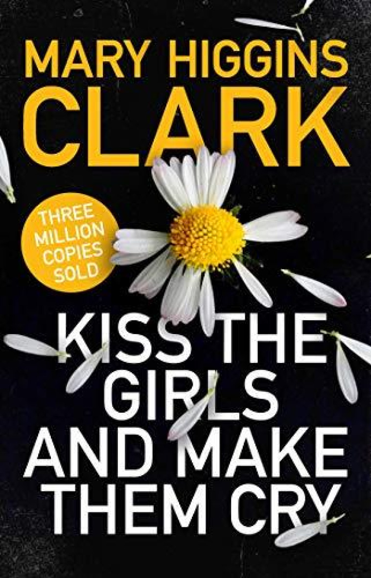 KISS THE GIRLS AND MAKE THEM CRY* - HIGGINS CLARK, MARY - NC