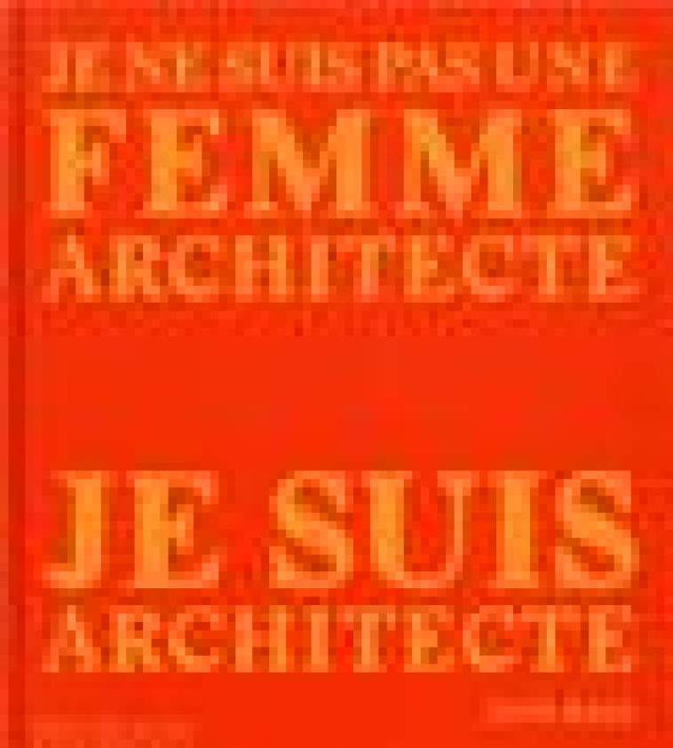 JE NE SUIS PAS UNE FEMME ARCHITECTE, JE SUIS ARCHITECTE - PHAIDON - NC