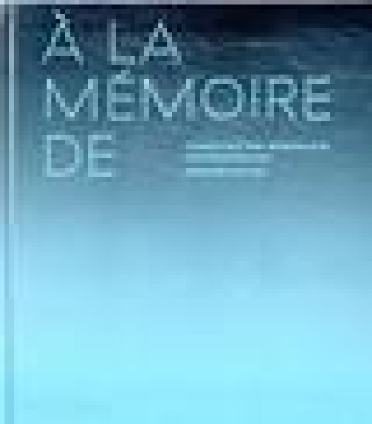 A LA MEMOIRE DE - CONCEVOIR DES MEMORIAUX CONTEMPORAINS - PHAIDON - NC