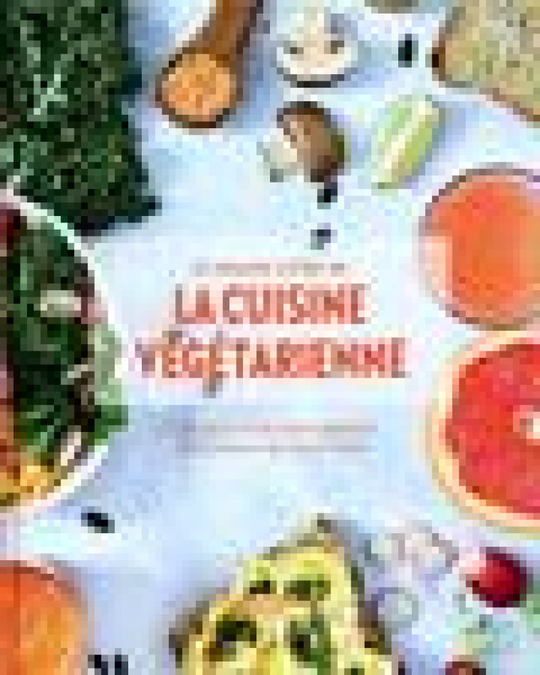 LE GRAND LIVRE DE LA CUISINE VEGETARIENNE NOUVELLE EDITION - 175 RECETTES POUR MANGER VEGETARIEN AU - COLLECTIF - HACHETTE