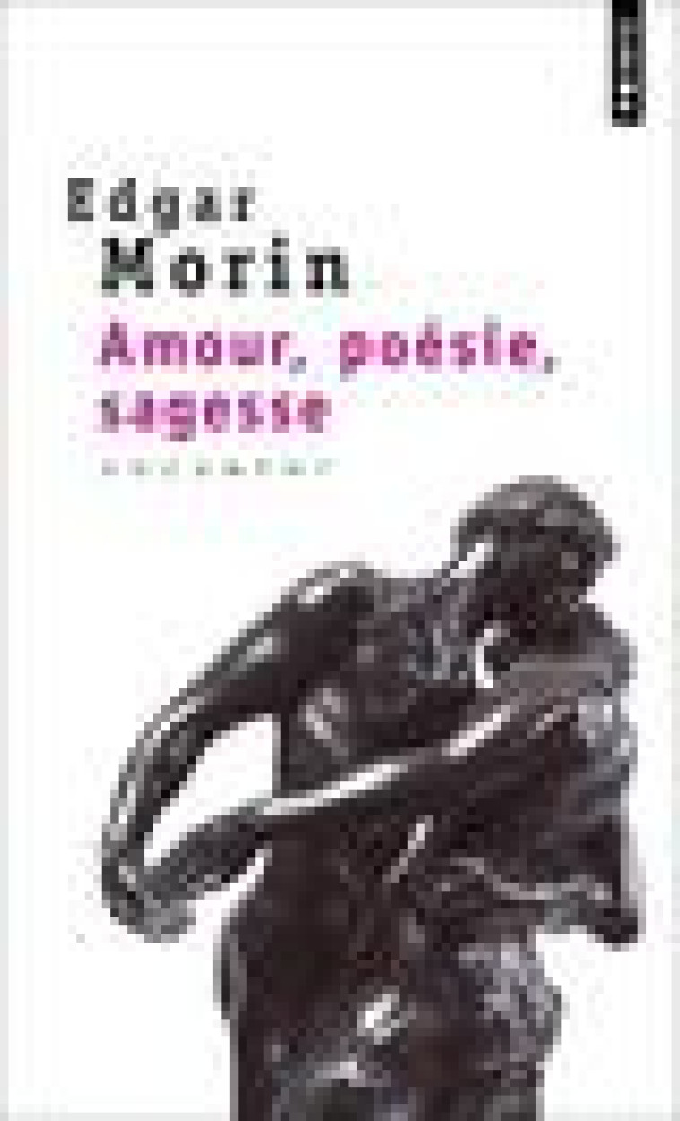 AMOUR, POESIE, SAGESSE - MORIN EDGAR - SEUIL