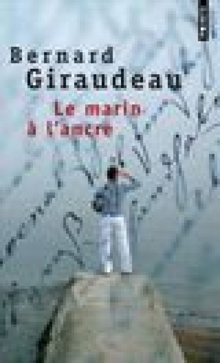 LE MARIN A L-ANCRE - GIRAUDEAU BERNARD - SEUIL