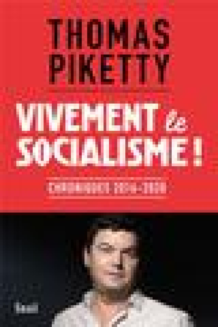 VIVEMENT LE SOCIALISME ! - CHRONIQUES 2016-2020 - PIKETTY THOMAS - SEUIL