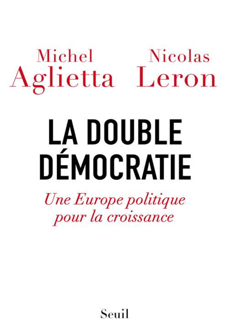 LA DOUBLE DEMOCRATIE - UNE EUROPE POLITIQUE POUR LA CROISSANCE - AGLIETTA/LERON - Seuil