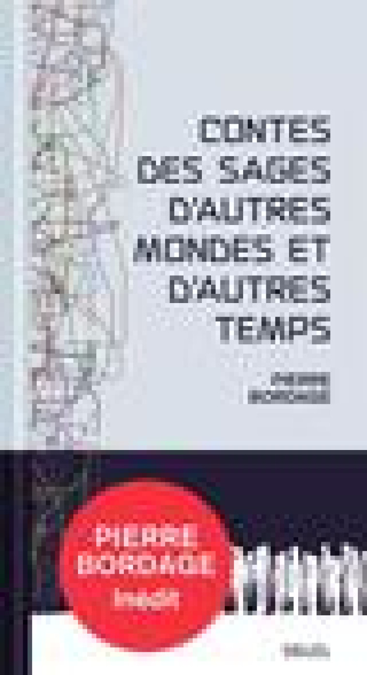 CONTES DES SAGES D AUTRES MONDES ET D AUTRES TEMPS - BORDAGE PIERRE - SEUIL