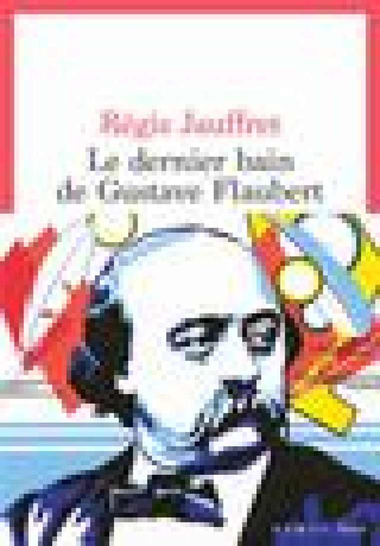 LE DERNIER BAIN DE GUSTAVE FLAUBERT - JAUFFRET REGIS - SEUIL