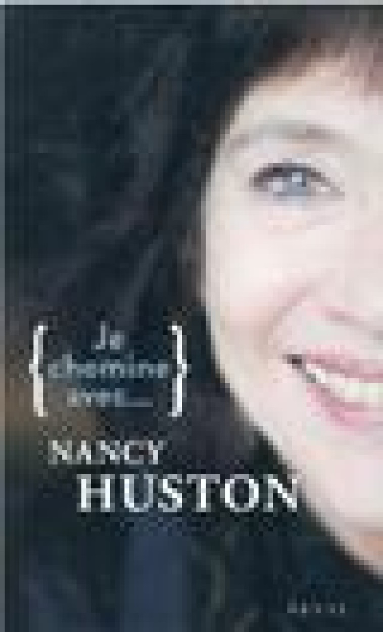 JE CHEMINE AVEC NANCY HUSTON - HUSTON NANCY - SEUIL