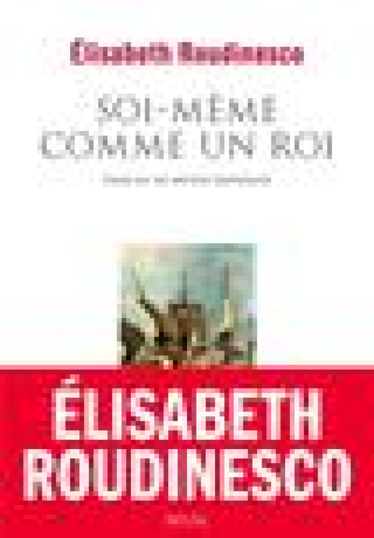 SOI-MEME COMME UN ROI - ESSAI SUR LES DERIVES IDENTITAIRES - ROUDINESCO ELISABETH - SEUIL