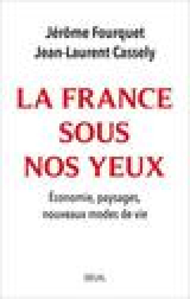 LA FRANCE SOUS NOS YEUX - ECONOMIE, PAYSAGES, NOUVEAUX MODES DE VIE. - CASSELY/FOURQUET - SEUIL