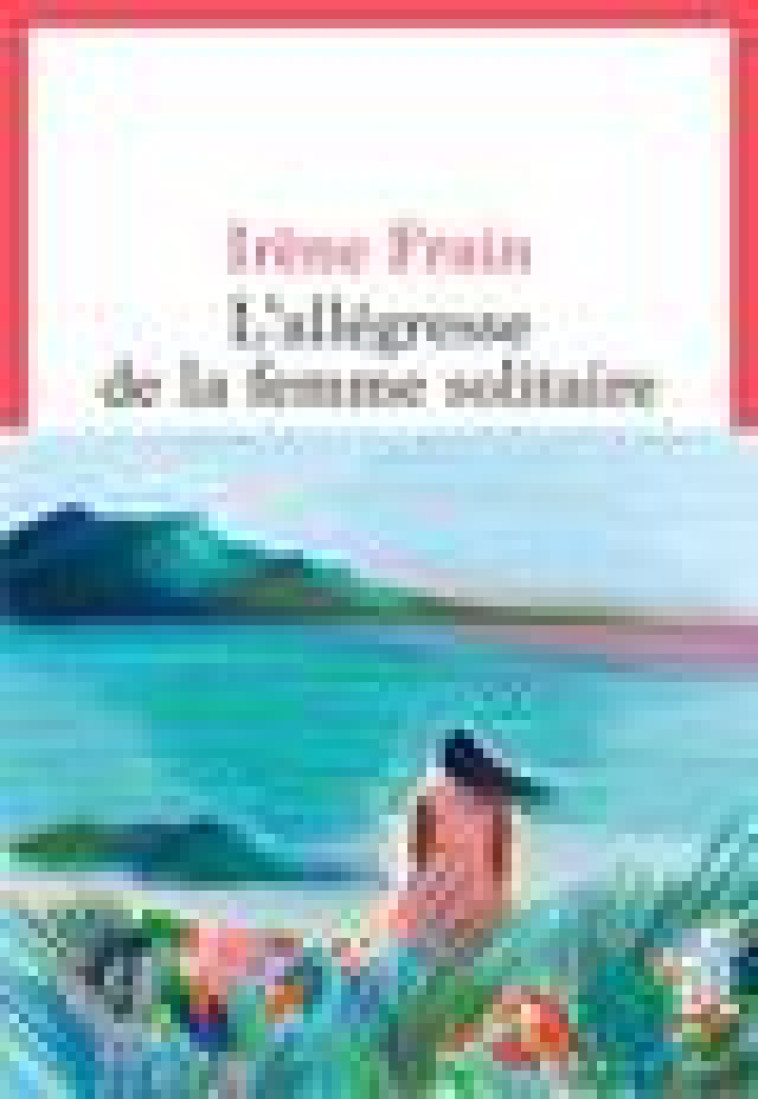 L-ALLEGRESSE DE LA FEMME SOLITAIRE - FRAIN IRENE - SEUIL