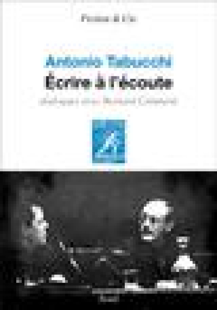 ECRIRE A L-ECOUTE - DIALOGUES AVEC BERNARD COMMENT - TABUCCHI ANTONIO - SEUIL