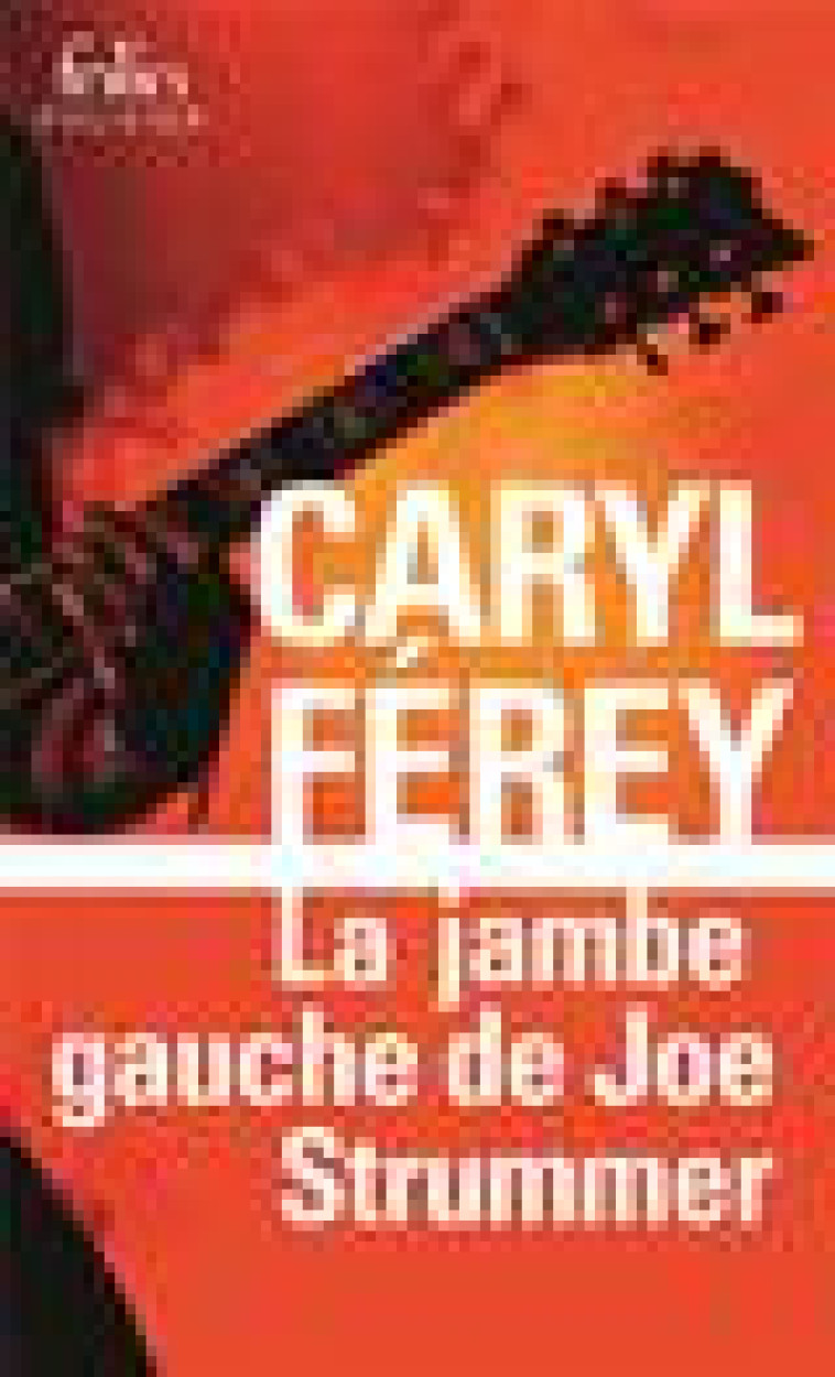 LA JAMBE GAUCHE DE JOE STRUMMER - UNE ENQUETE INEDITE DE MC CASH - FEREY CARYL - GALLIMARD