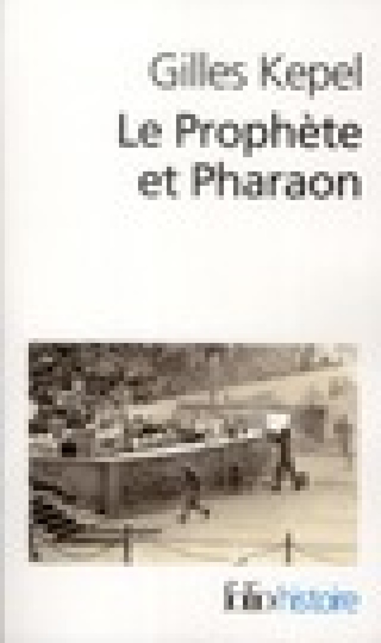 LE PROPHETE ET PHARAON - LES MOUVEMENTS ISLAMISTES DANS L-EGYPTE CONTEMPORAINE - KEPEL GILLES - GALLIMARD