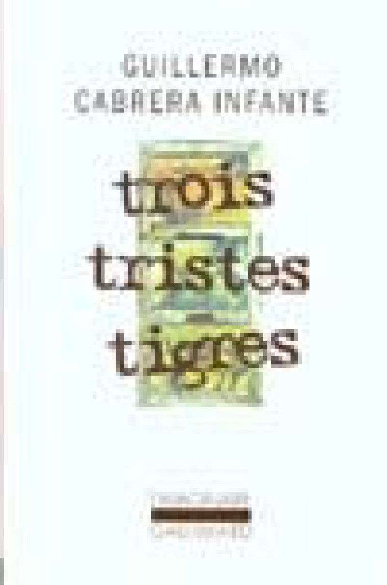 TROIS TRISTES TIGRES - CABRERA INFANTE G. - GALLIMARD