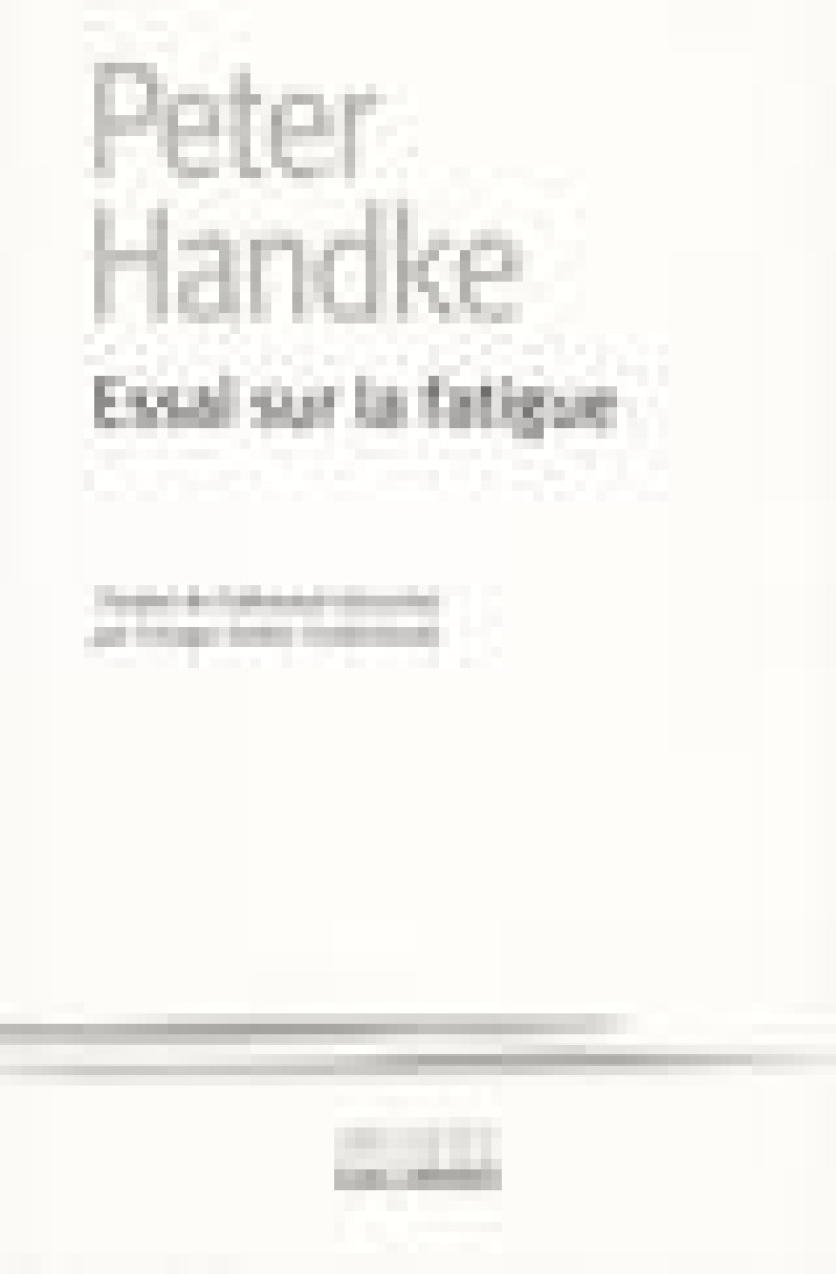 ESSAI SUR LA FATIGUE - HANDKE PETER - GALLIMARD