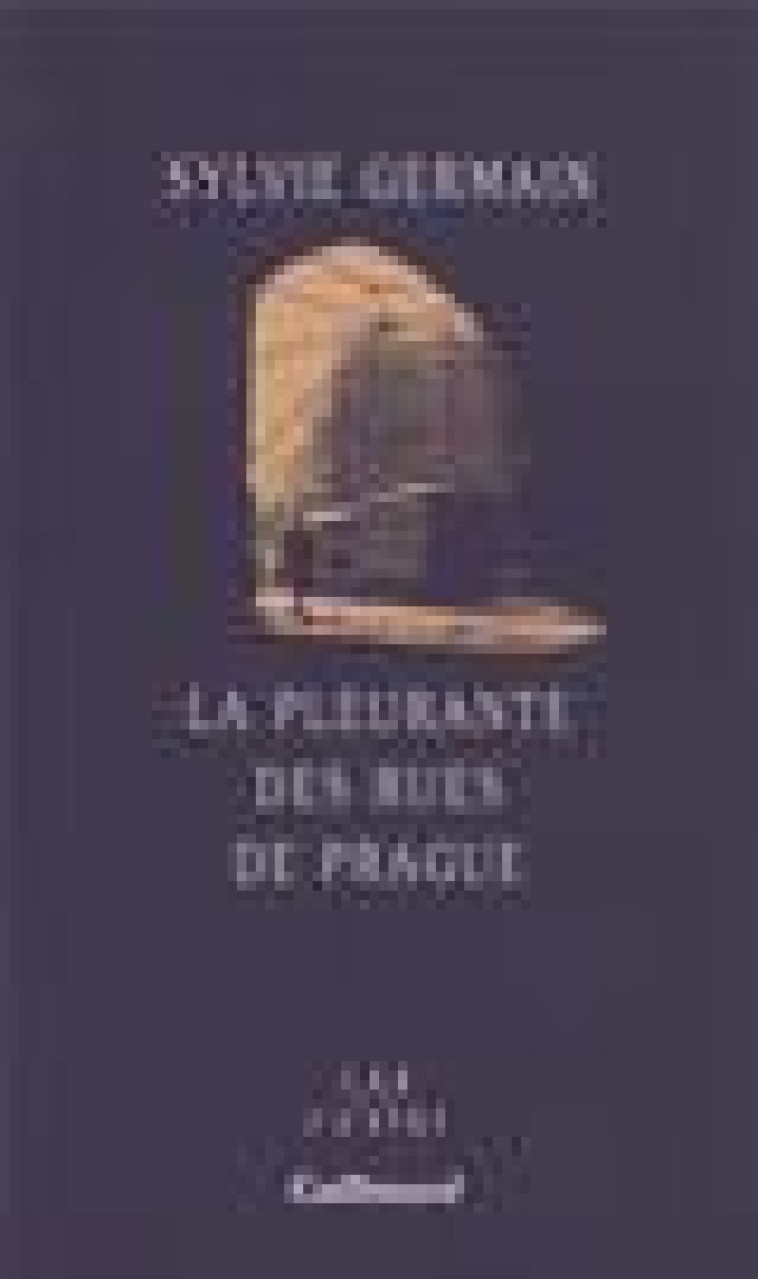 LA PLEURANTE DES RUES DE PRAGUE - GERMAIN SYLVIE - GALLIMARD