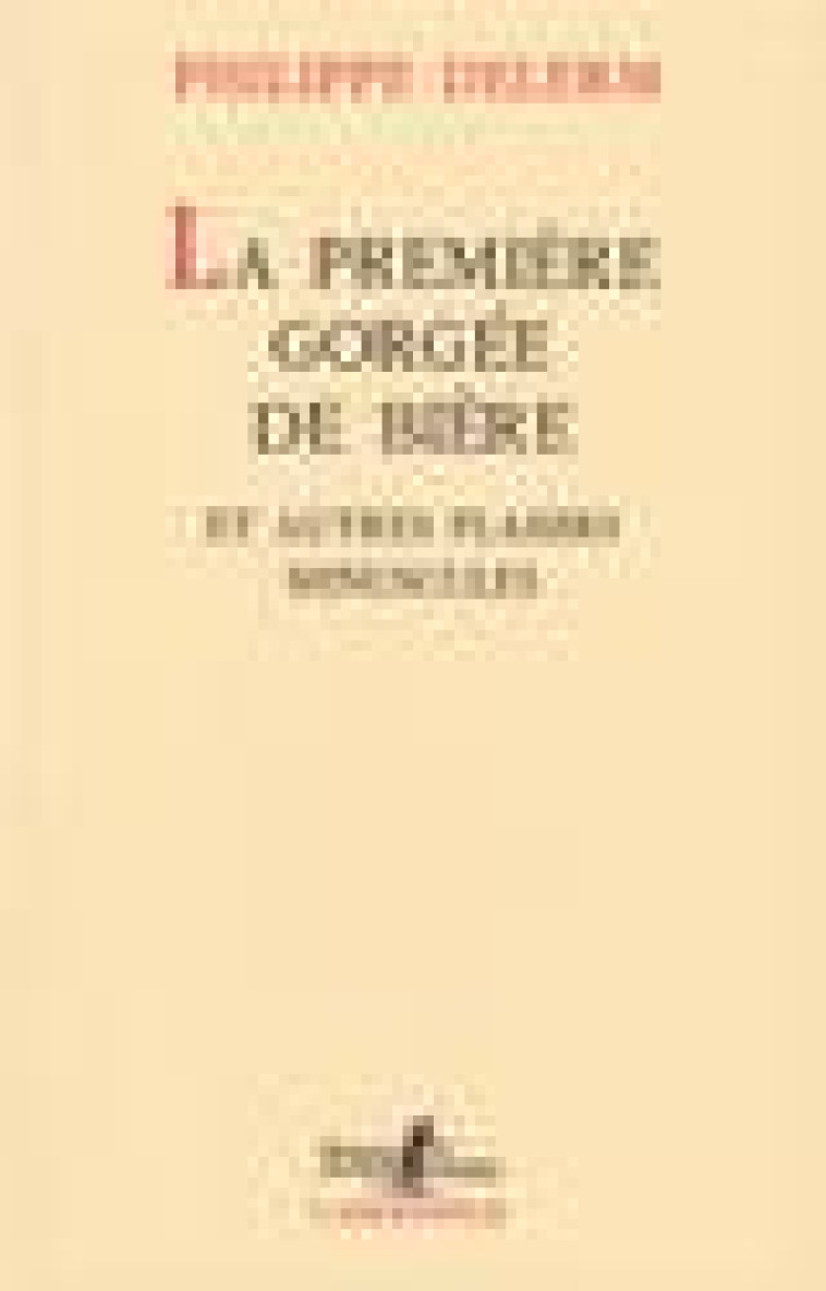 LA PREMIERE GORGEE DE BIERE ET AUTRES PLAISIRS MINUSCULES - DELERM PHILIPPE - GALLIMARD