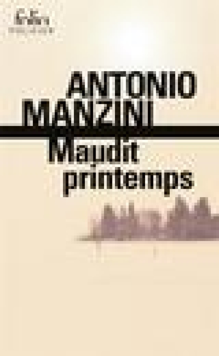 MAUDIT PRINTEMPS - UNE ENQUETE DE ROCCO SCHIAVONE - MANZINI ANTONIO - GALLIMARD