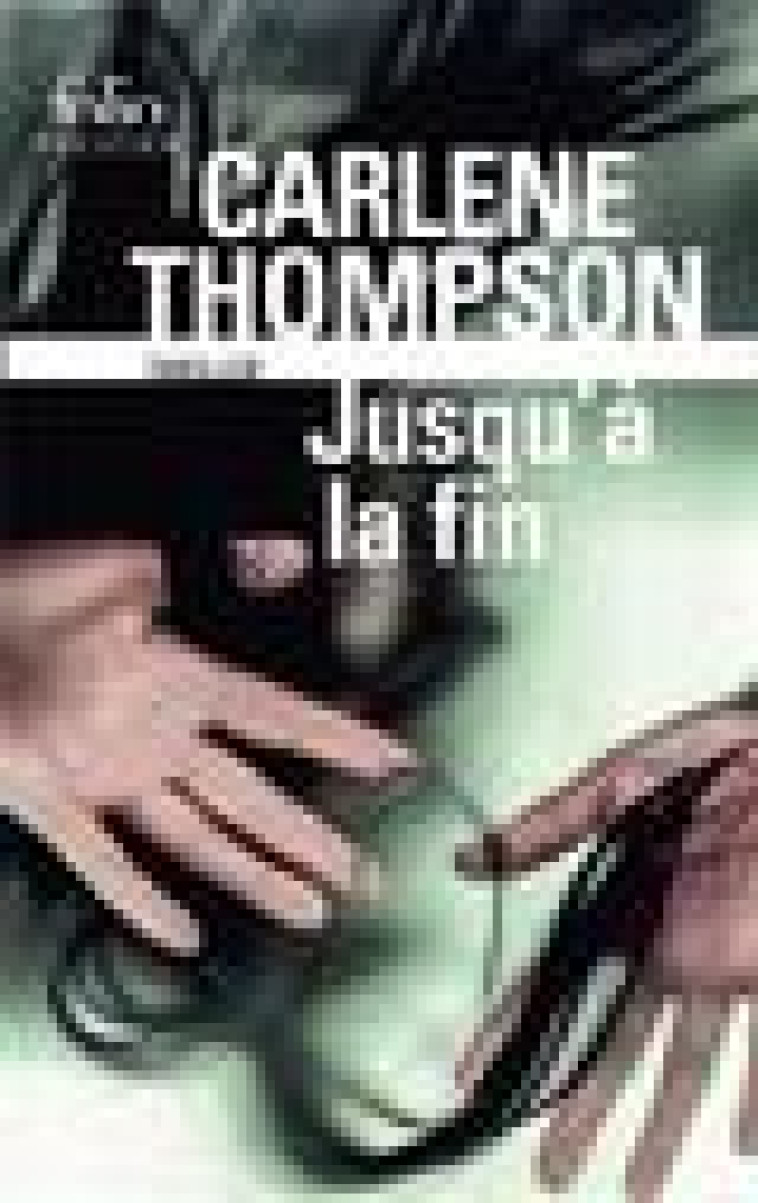 JUSQU-A LA FIN - THOMPSON CARLENE - GALLIMARD