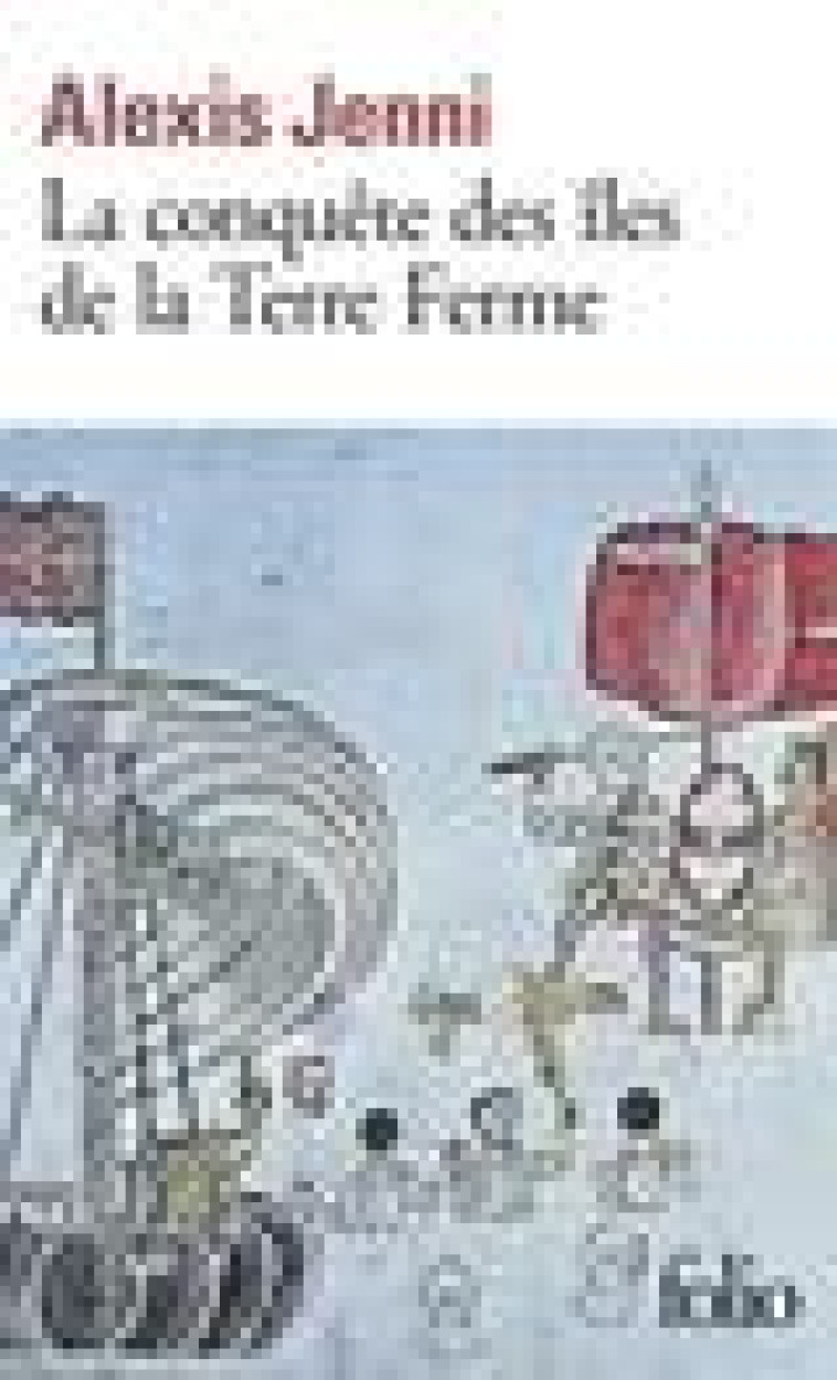 LA CONQUETE DES ILES DE LA TERRE FERME - JENNI ALEXIS - GALLIMARD