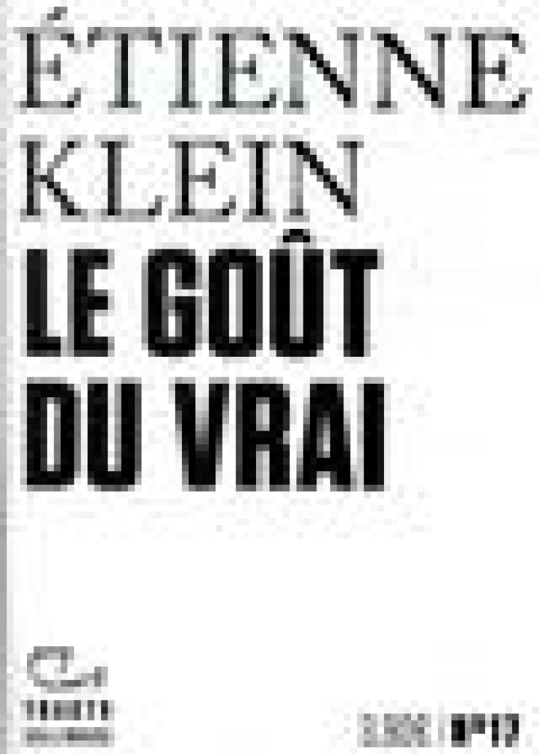 LE GOUT DU VRAI - KLEIN ETIENNE - GALLIMARD