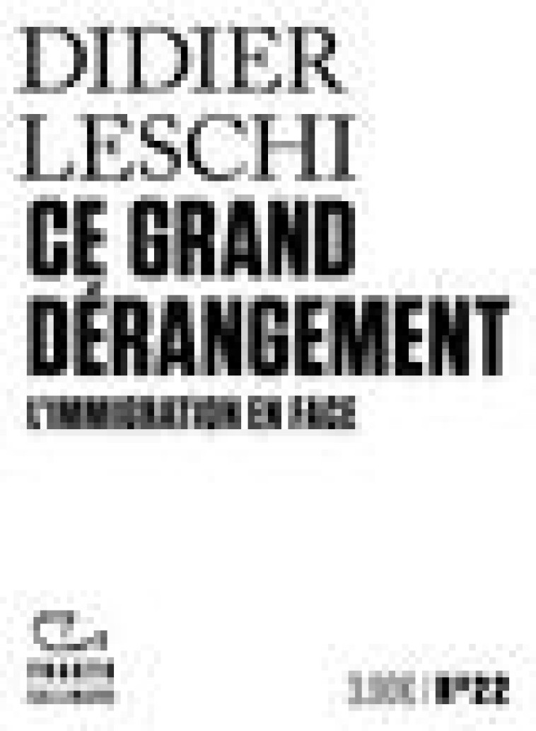 CE GRAND DERANGEMENT - L-IMMIGRATION EN FACE - LESCHI DIDIER - GALLIMARD