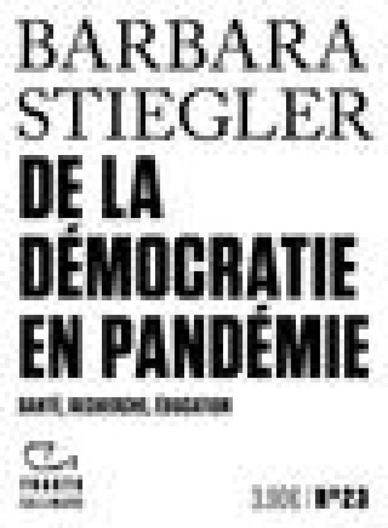 DE LA DEMOCRATIE EN PANDEMIE - SANTE, RECHERCHE, EDUCATION - STIEGLER BARBARA - GALLIMARD