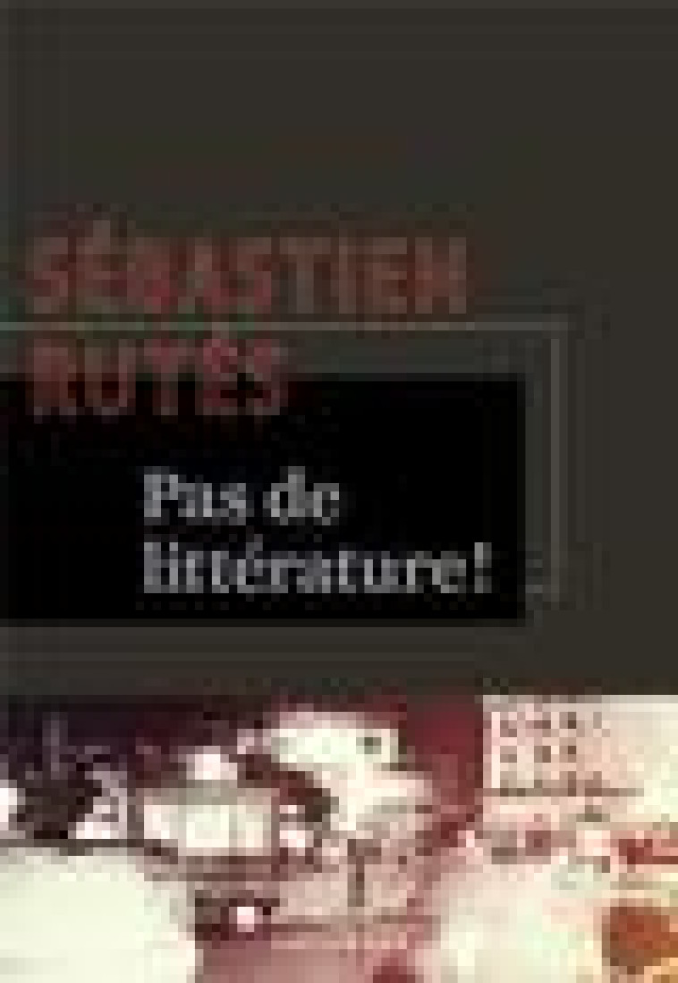 PAS DE LITTERATURE ! - RUTES SEBASTIEN - GALLIMARD