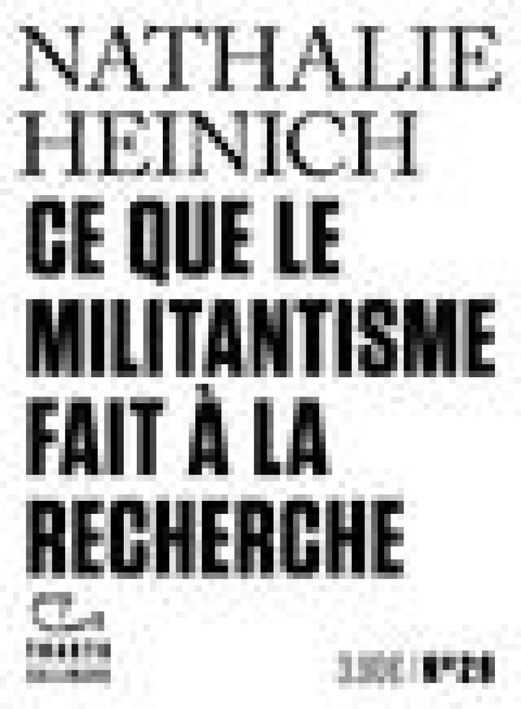 CE QUE LE MILITANTISME FAIT A LA RECHERCHE - HEINICH NATHALIE - GALLIMARD