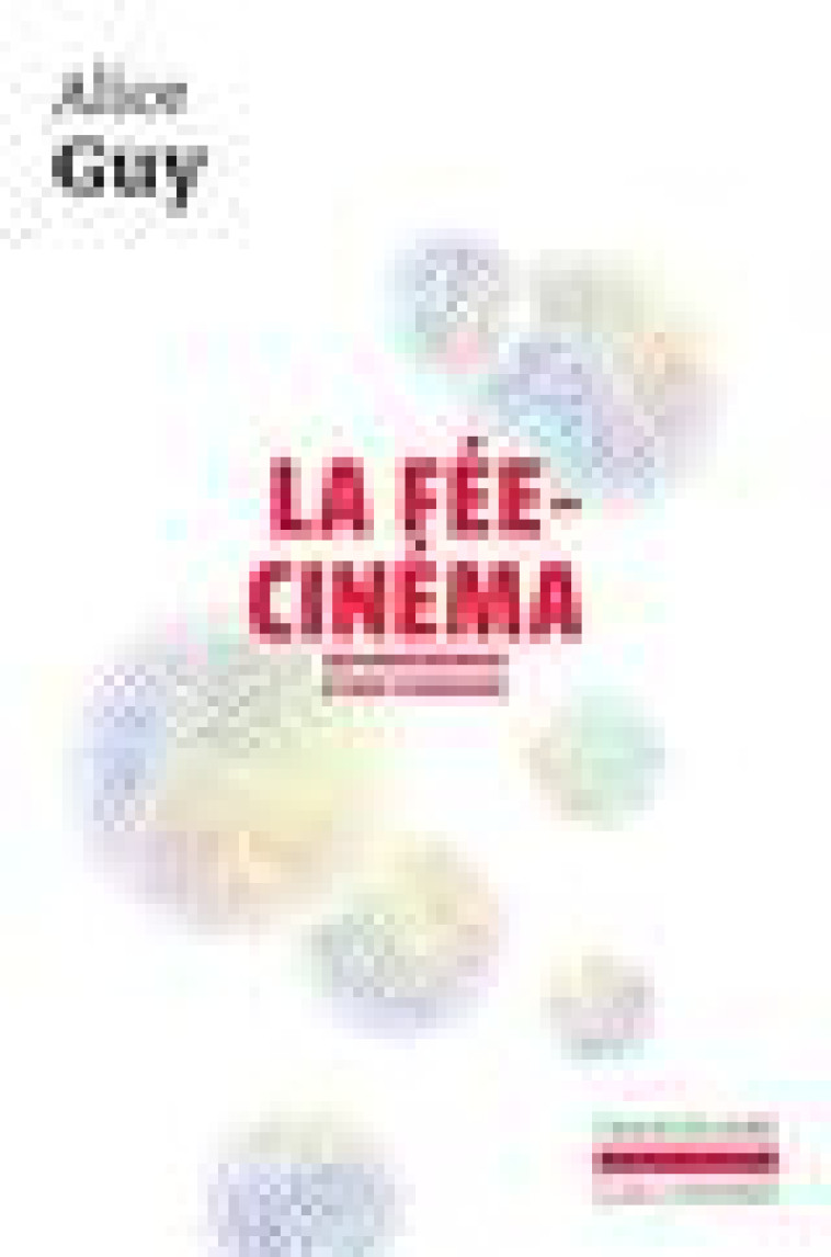 LA FEE-CINEMA - AUTOBIOGRAPHIE D-UNE PIONNIERE - GUY ALICE - GALLIMARD