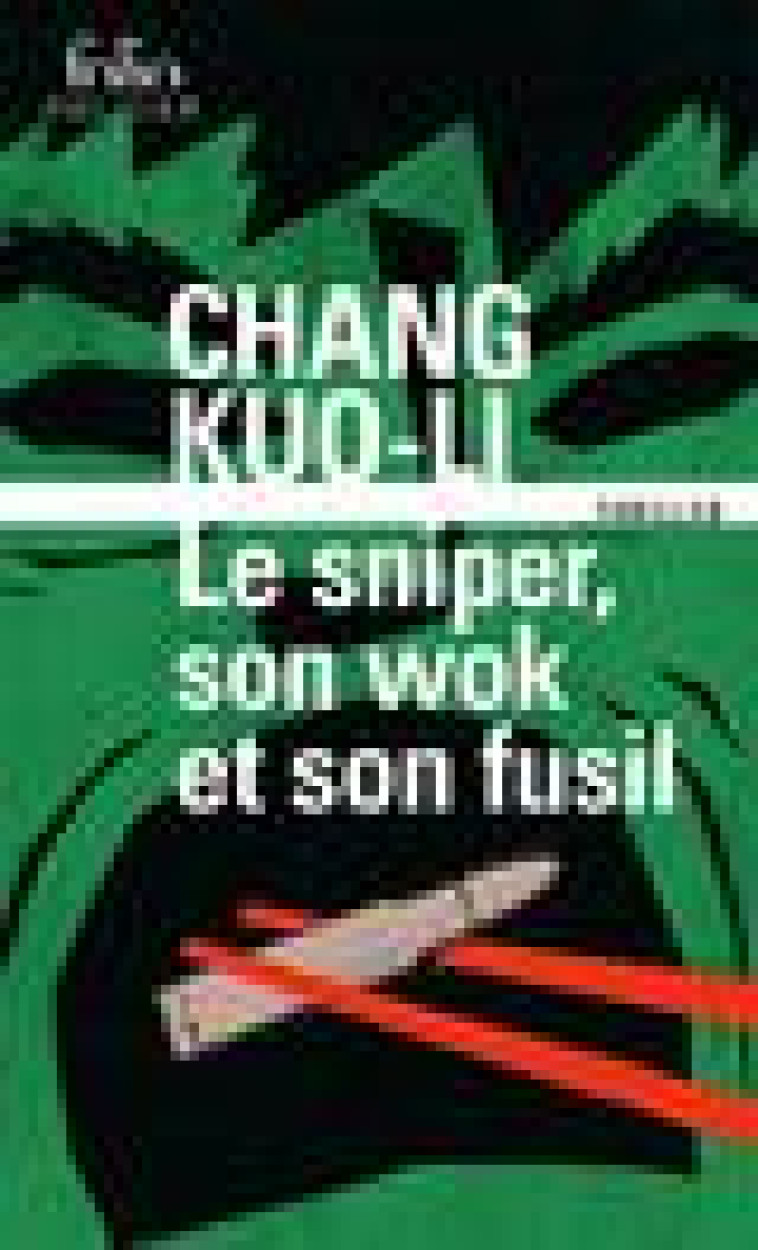 LE SNIPER, SON WOK ET SON FUSIL - KUO-LI CHANG - GALLIMARD