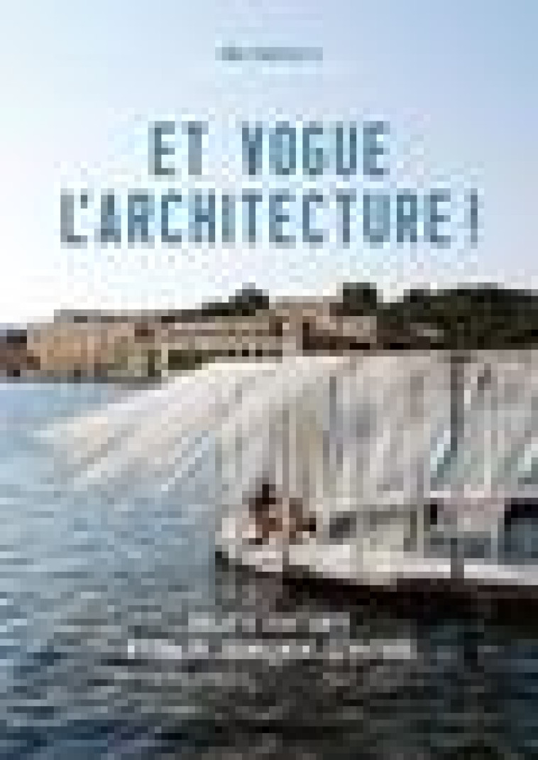 ET VOGUE L-ARCHITECTURE ! - PROJETS FLOTTANTS A L-ERE DU CHANGEMENT CLIMATIQUE - COLLECTIFS/MEADOWS - GALLIMARD