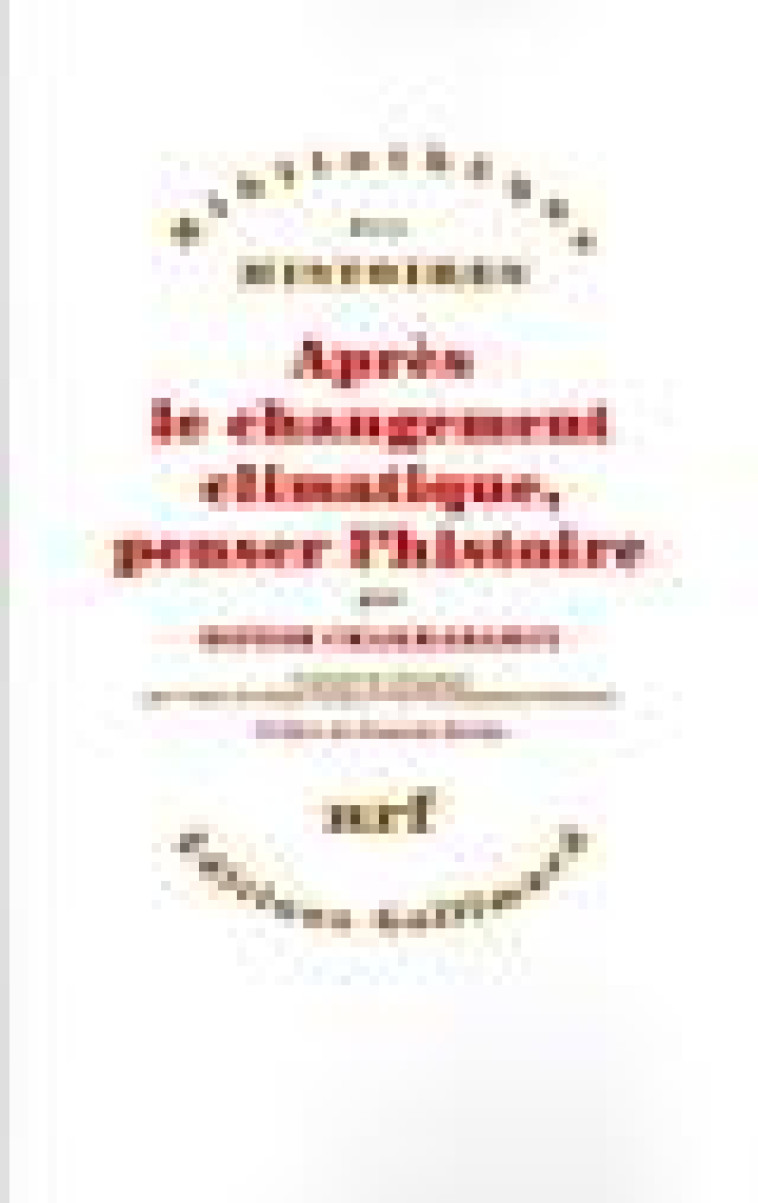 APRES LE CHANGEMENT CLIMATIQUE, PENSER L-HISTOIRE - CHAKRABARTY/HARTOG - GALLIMARD