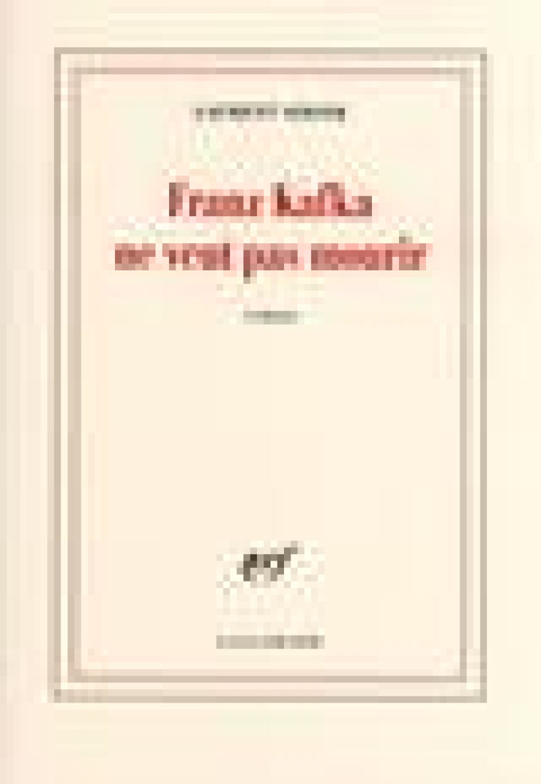 FRANZ KAFKA NE VEUT PAS MOURIR - SEKSIK LAURENT - GALLIMARD