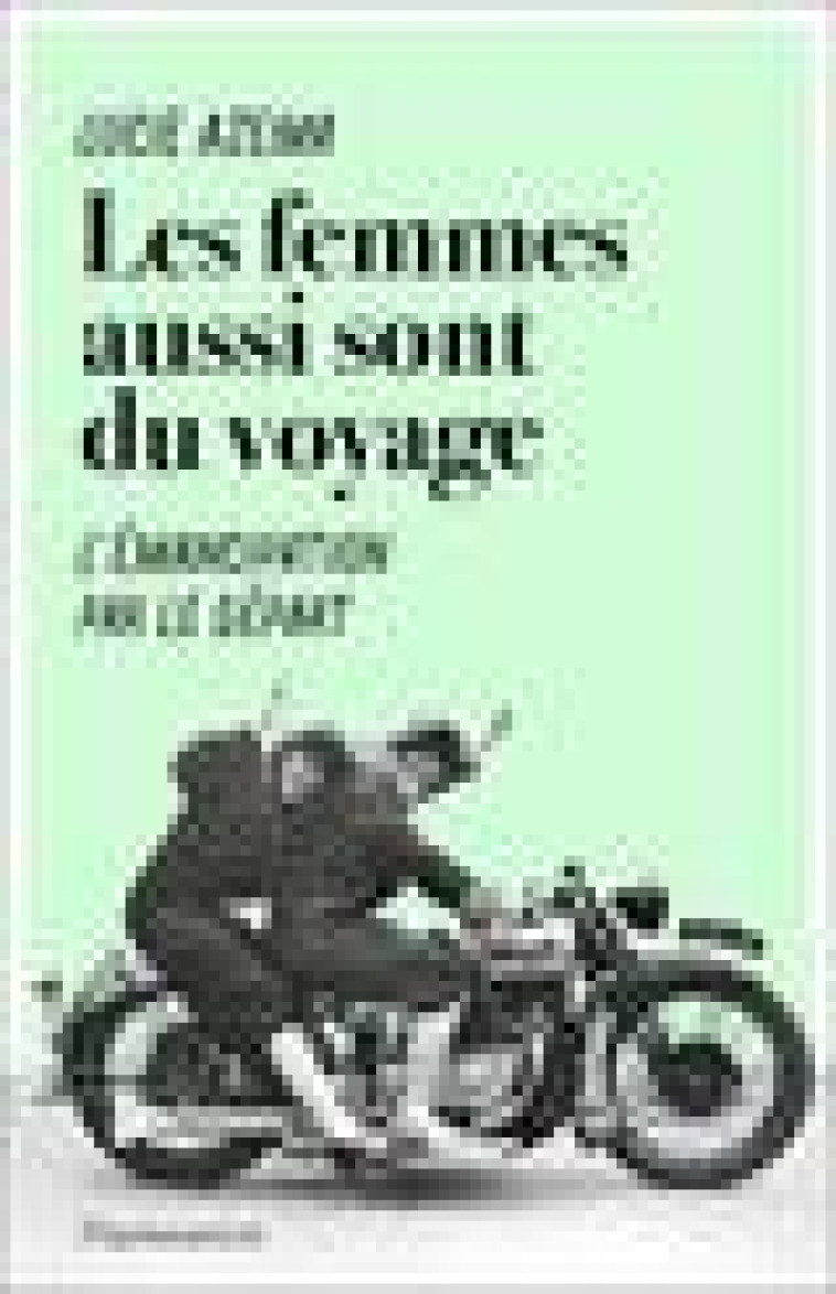 LES FEMMES AUSSI SONT DU VOYAGE - L-EMANCIPATION PAR LE DEPART - AZEMA LUCIE - FLAMMARION