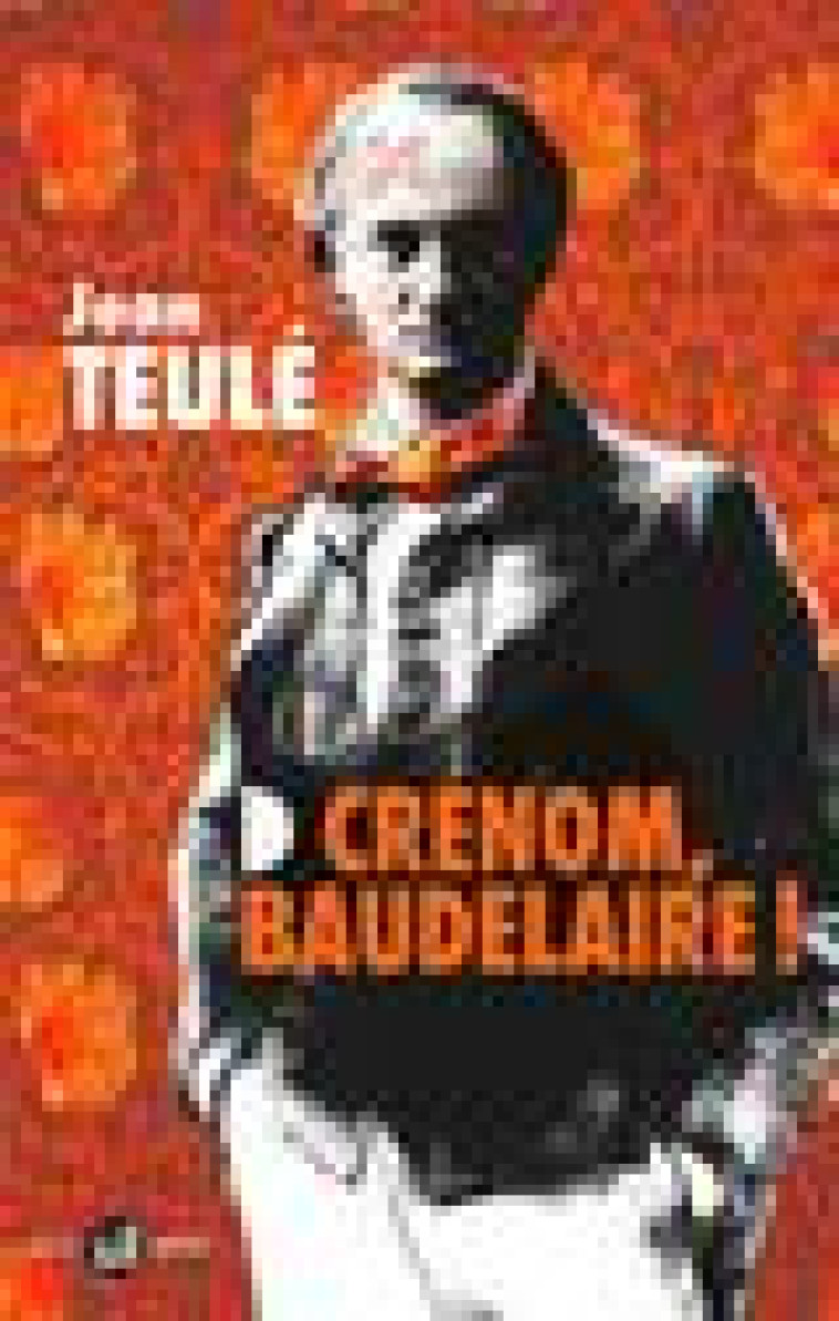 CRENOM, BAUDELAIRE ! - TEULE JEAN - FLAMMARION