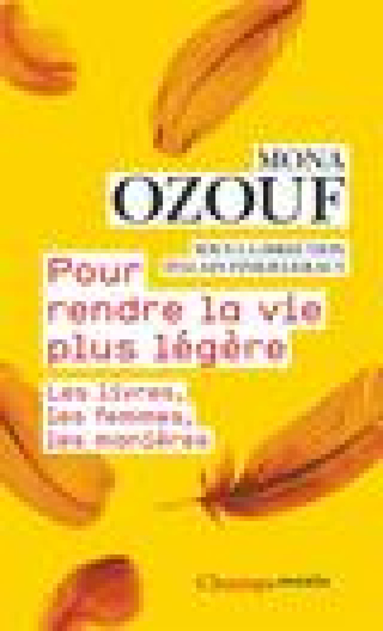 POUR RENDRE LA VIE PLUS LEGERE - LES LIVRES, LES FEMMES, LES MANIERES - OZOUF MONA - FLAMMARION