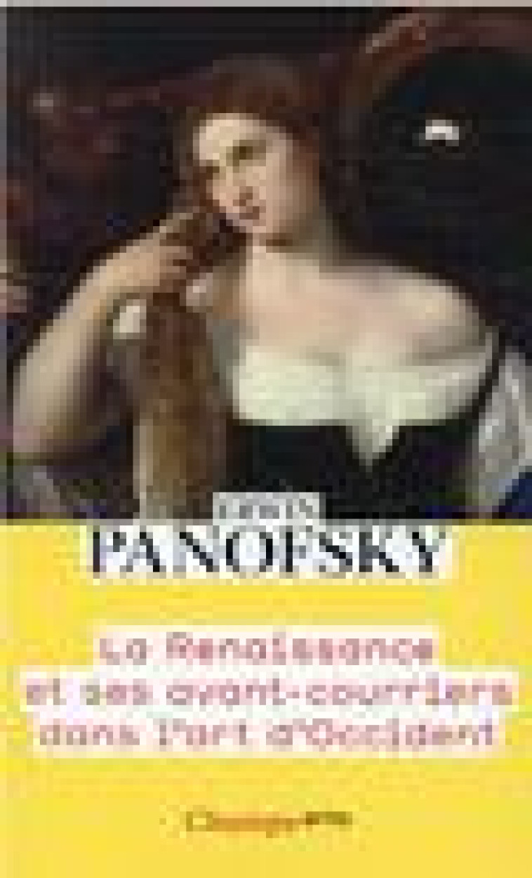 LA RENAISSANCE ET SES AVANT-COURRIERS DANS L-ART D-OCCIDENT - PANOFSKY ERWIN - FLAMMARION